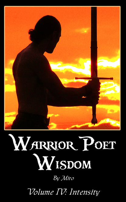 Ph.D Kenneth Miro - Warrior Poet Wisdom Vol. IV: Intensity