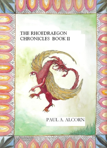 Paul Sr. Alcorn - The Rhoedraegon Chronicles: Book Two