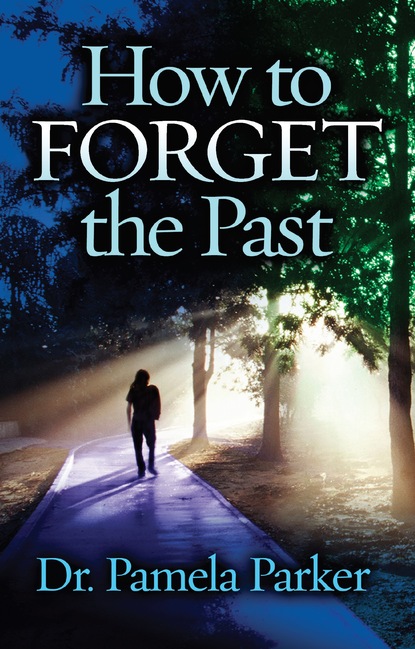 Dr. Pamela Parker — How to Forget the Past