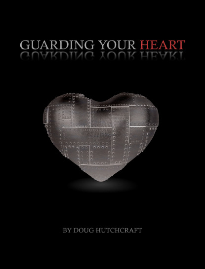 Doug Inc. Hutchcraft — Guarding Your Heart