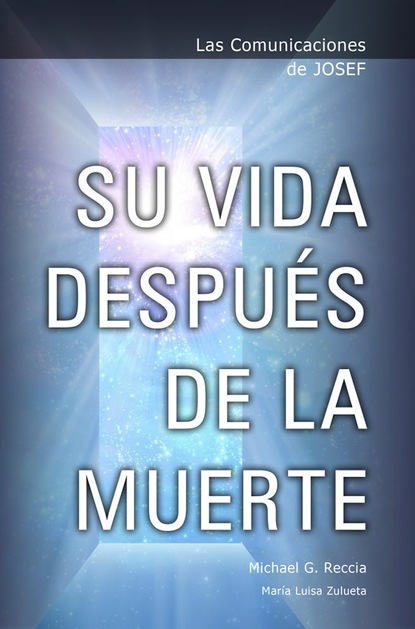 Michael G. Reccia — Las Comunicaciones de Josef: Su Vida Despu?©s de la Muerte