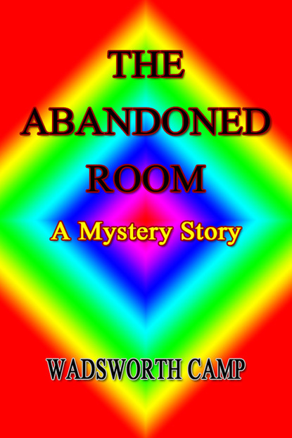 Camp Wadsworth - The Abandoned Room: A Mystery Story