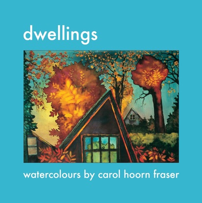 Carol Hoorn Fraser - Dwellings