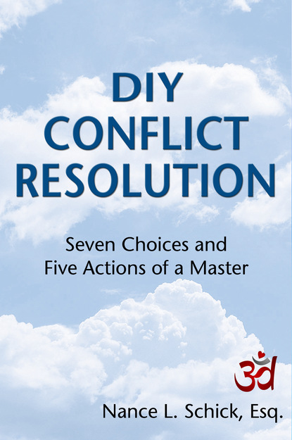 Nance L. Schick - DIY Conflict Resolution: Seven Choices and Five Actions of a Master