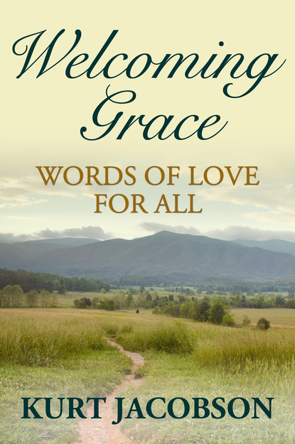 Kurt Jacobson — Welcoming Grace, Words of Love for All