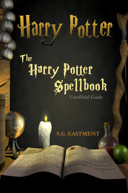 S. G. Eastment Eastment - The Harry Potter Spellbook Unofficial Guide