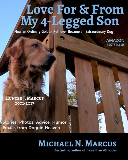 Michael N Marcus - Love For & From My 4-Legged Son: How an ordinary golden retriever became an extraordinary dog