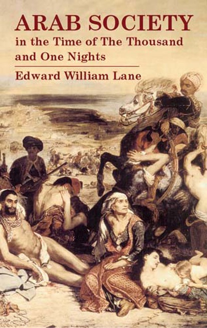 Edward William Lane - Arab Society in the Time of The Thousand and One Nights