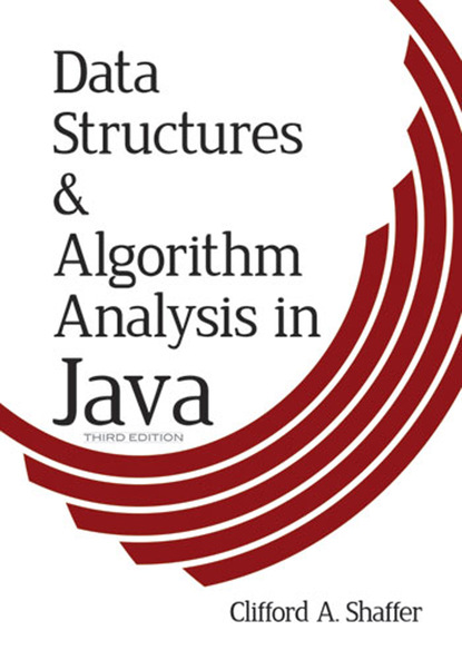 Clifford A. Shaffer - Data Structures and Algorithm Analysis in Java, Third Edition