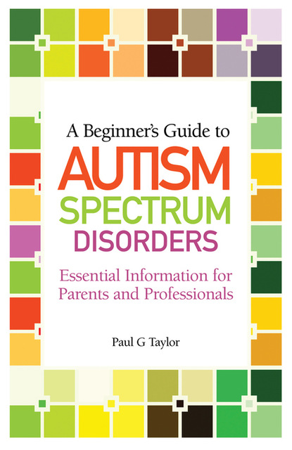 Paul G. Taylor - A Beginner's Guide to Autism Spectrum Disorders