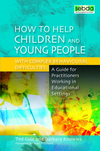 Barbara Knowles - How to Help Children and Young People with Complex Behavioural Difficulties