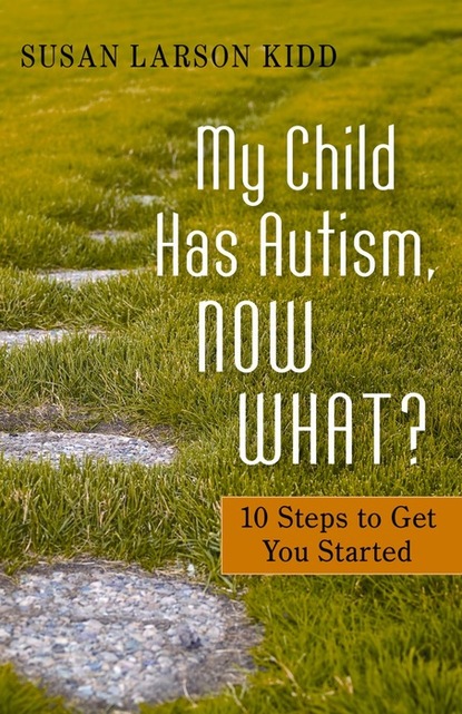 Susan Larson Kidd - My Child Has Autism, Now What?