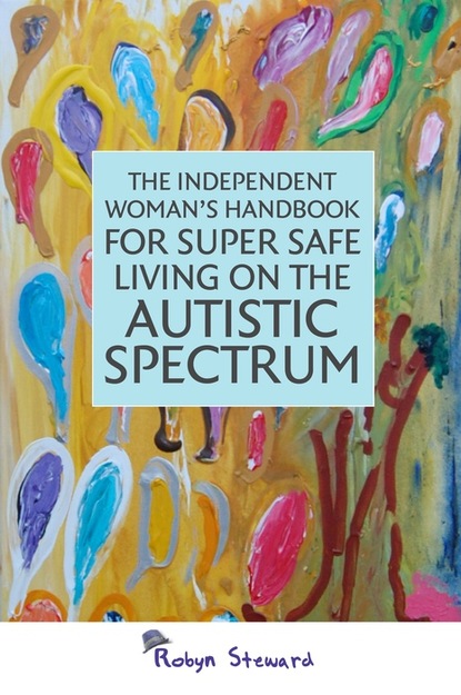 

The Independent Woman's Handbook for Super Safe Living on the Autistic Spectrum