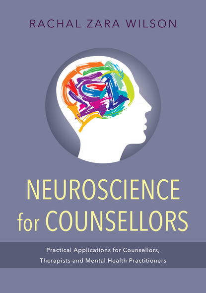 Rachal Zara Wilson - Neuroscience for Counsellors