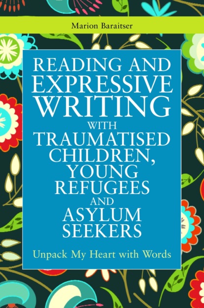 Marion Baraitser - Reading and Expressive Writing with Traumatised Children, Young Refugees and Asylum Seekers