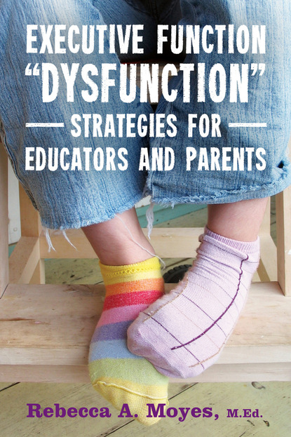 Rebecca Moyes - Executive Function Dysfunction - Strategies for Educators and Parents