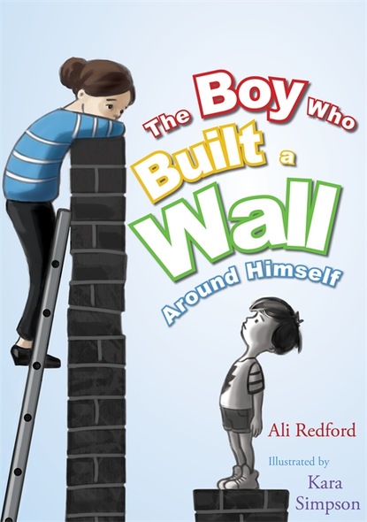 Ali Redford - The Boy Who Built a Wall Around Himself