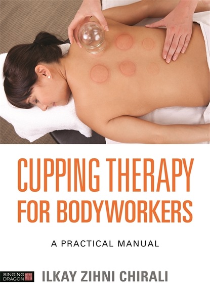 Ilkay Zihni Chirali - Cupping Therapy for Bodyworkers