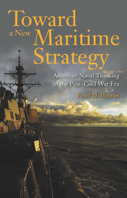 Peter D. Haynes - Toward a New Maritime Strategy