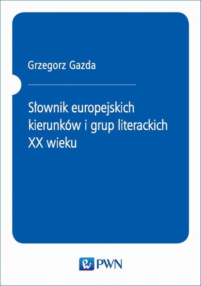 Grzegorz Gazda - Słownik europejskich kierunków i grup literackich XX wieku