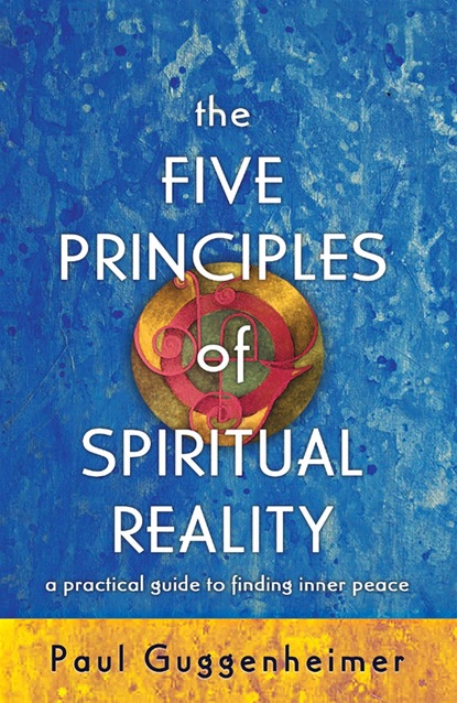 Paul Guggenheimer — The Five Principles of Spiritual Reality