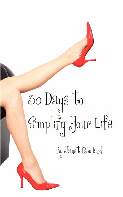 Janet Rowland — 30 Days to Simplify Your Life