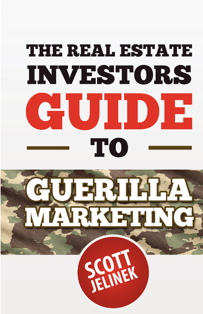 Scott Jelinek - The Real Estate Investors Guide To Guerrilla Marketing