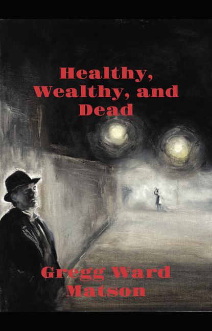 Gregg Ward Matson - Healthy, Wealthy, and Dead