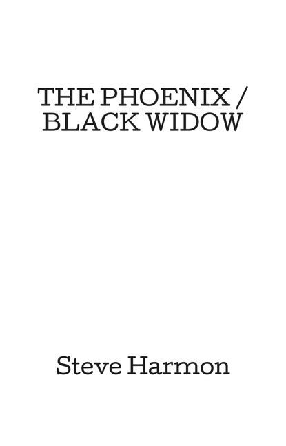 Steve Harmon — THE PHOENIX / BLACK WIDOW