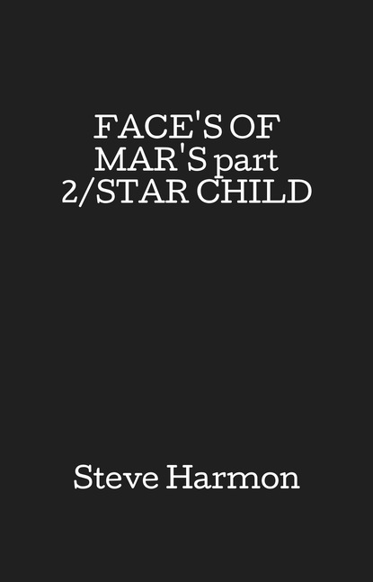 Steve Harmon — FACE'S OF MAR'S part 2/STAR CHILD