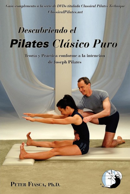 PETER FIASCA Ph.D. — Descubriendo el Pilates Cl?sico Puro