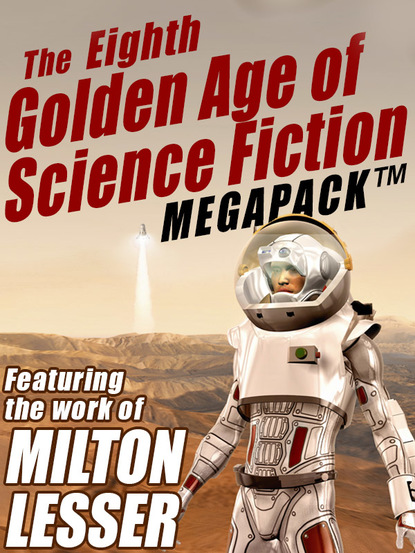 Marlowe Stephen - The Eighth Golden Age of Science Fiction MEGAPACK ®: Milton Lesser