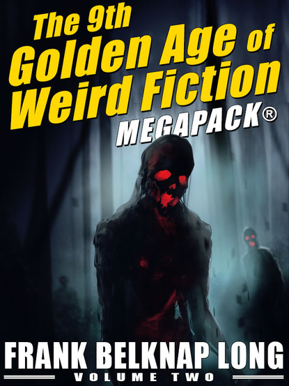 Frank Belknap — The 9th Golden Age of Weird Fiction MEGAPACK®: Frank Belknap Long (Vol. 2)