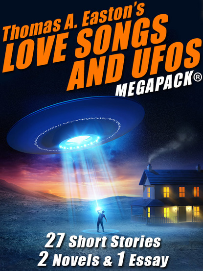 Thomas A. Easton - Thomas A. Easton’s Love Songs and UFOs MEGAPACK®