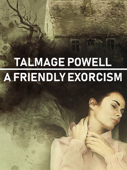 Talmage Powell — A Friendly Exorcism