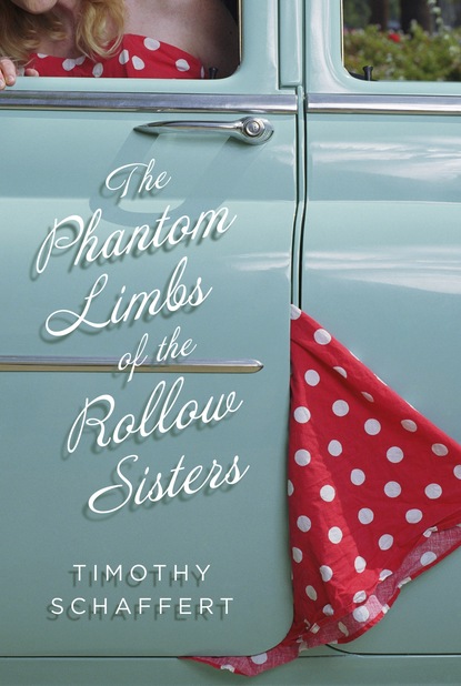 Timothy  Schaffert - The Phantom Limbs of the Rollow Sisters