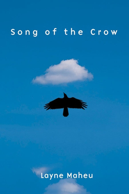 Layne Maheu - Song of the Crow