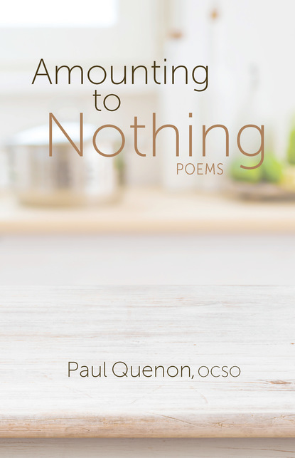 Paul Quenon, OCSO — Amounting to Nothing