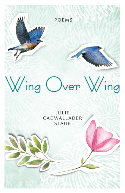 Julie Cadwallader Staub — Wing Over Wing