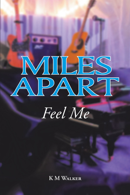 K M Walker - Miles Apart: Feel Me