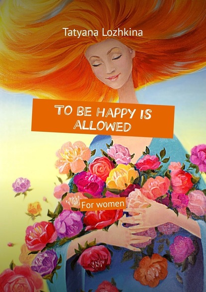 Tobe happy is allowed. For women