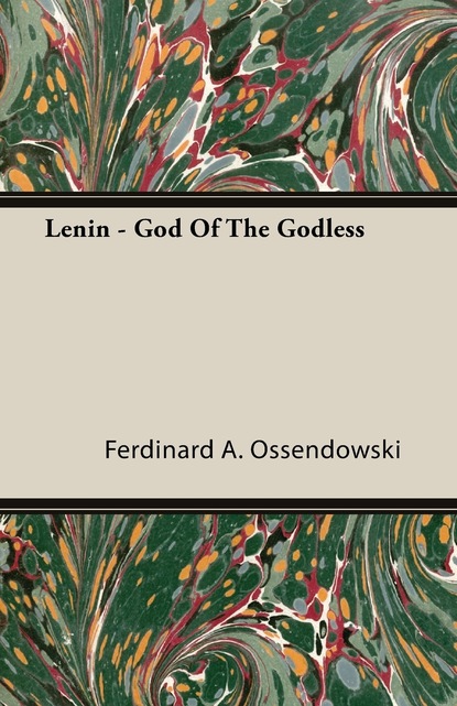 Ferdinard A. Ossendowski — Lenin - God of the Godless