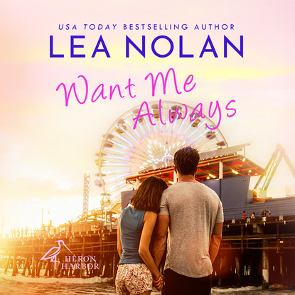 Want Me Always - Heron Harbor, Book 1 (Unabridged) - Lea  Nolan