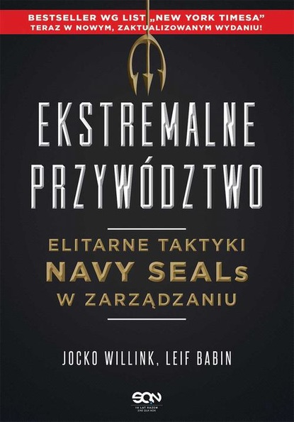 

Ekstremalne przywództwo. Elitarne taktyki Navy SEALs w zarządzaniu. Wydanie II