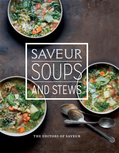 The Editors of Saveur — Saveur: Soups & Stews