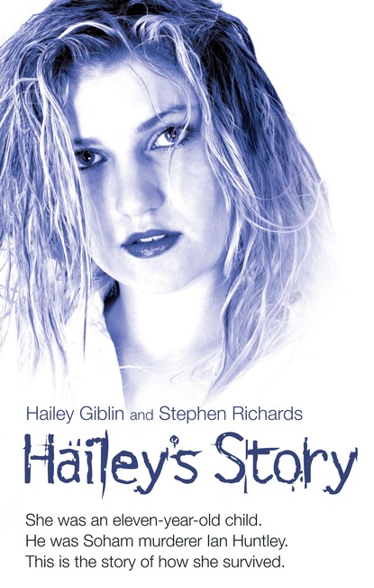 Hailey Giblin — Hailey's Story - She Was an Eleven-Year-Old Child. He Was Soham Murderer Ian Huntley. This is the Story of How She Survived