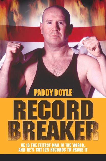 Paddy Doyle — Record Breaker - He is the Fittest Man in the World, and He's Got 125 Records to Prove It