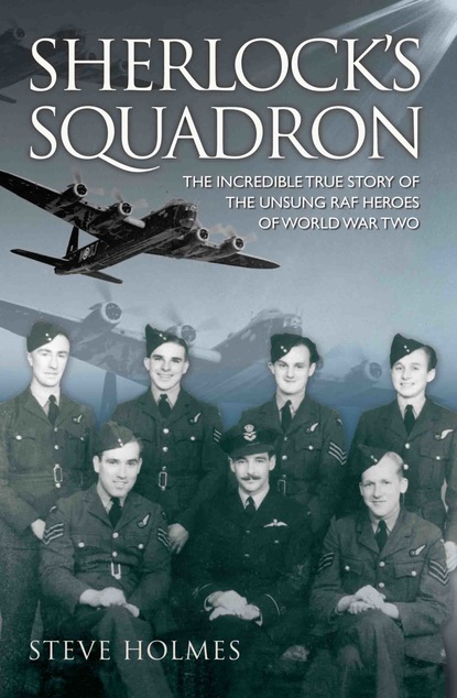 Steve Holmes — Sherlock's Squadron - The Incredible True Story of the Unsung Heroes of World War Two