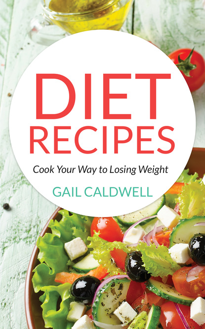 Gail Caldwell — Diet Recipes: Cook Your Way to Losing Weight