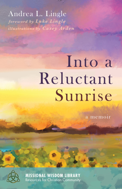 Andrea L. Lingle - Into a Reluctant Sunrise